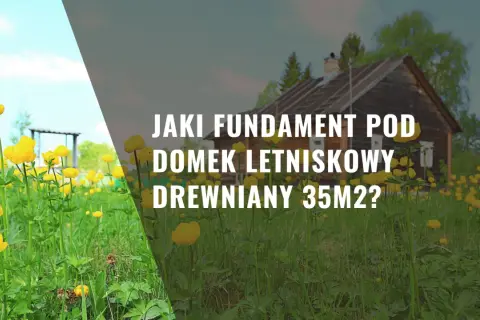 Jaki fundament pod dom 35m2? Oto kluczowe wybory, które musisz znać